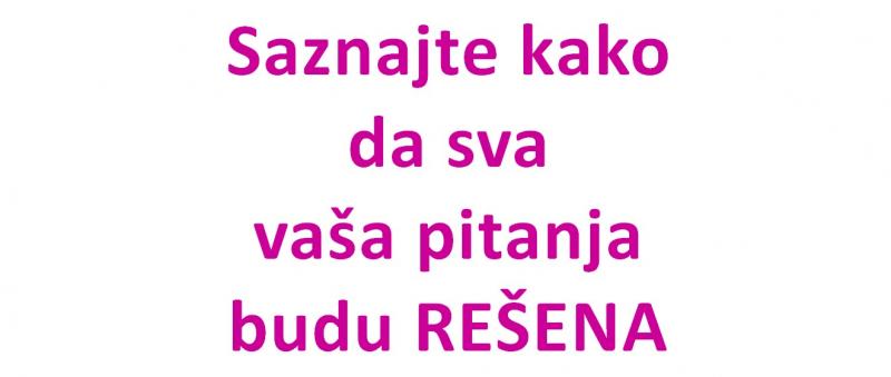 Saznajte kako  da sva vaša pitanja budu REŠENA